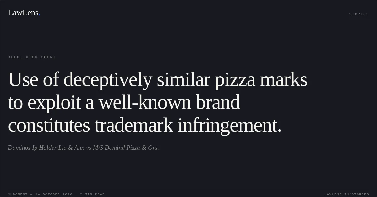 Use of deceptively similar pizza marks to exploit a well-known brand constitutes trademark infringement.. Dominos Ip Holder Llc & Anr. vs M/S Domind Pizza & Ors.. Delhi High Court. LawLens