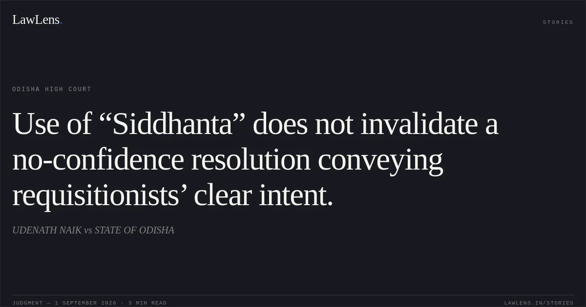 Use of “Siddhanta” does not invalidate a no-confidence resolution conveying requisitionists’ clear intent.. UDENATH NAIK vs STATE OF ODISHA. Odisha High Court. LawLens