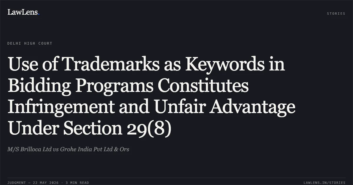 Use of Trademarks as Keywords in Bidding Programs Constitutes Infringement and Unfair Advantage Under Section 29(8). M/S Brilloca Ltd vs Grohe India Pvt Ltd & Ors. Delhi High Court. LawLens