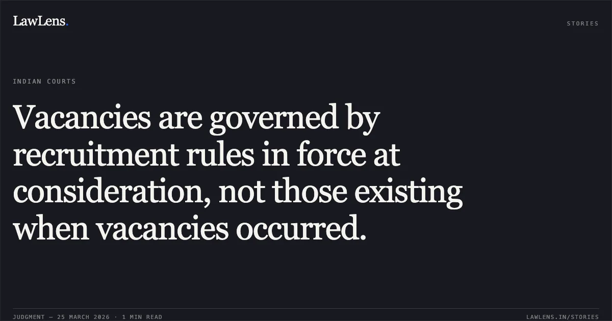 Vacancies are governed by recruitment rules in force at consideration, not those existing when vacancies occurred.. Vivek Kumar Khichar vs M/O FINANCE, D/O REVENUE. Central Administrative Tribunal. LawLens