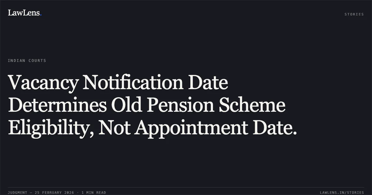 Vacancy Notification Date Determines Old Pension Scheme Eligibility, Not Appointment Date.. K.L. Dayanidhi v. Union of India, OA.No.170/00629/2024/CAT/BANGALORE. Central Administrative Tribunal. LawLens