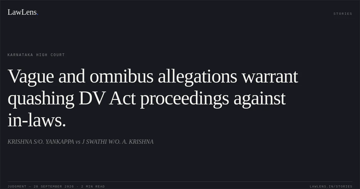 Vague and omnibus allegations warrant quashing DV Act proceedings against in-laws.. KRISHNA S/O. YANKAPPA vs J SWATHI W/O. A. KRISHNA. Karnataka High Court. LawLens