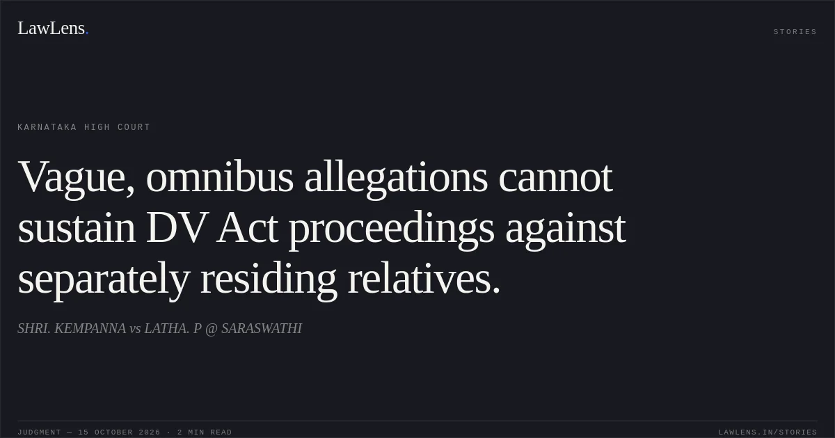 Vague, omnibus allegations cannot sustain DV Act proceedings against separately residing relatives.. SHRI. KEMPANNA vs LATHA. P @ SARASWATHI. Karnataka High Court. LawLens