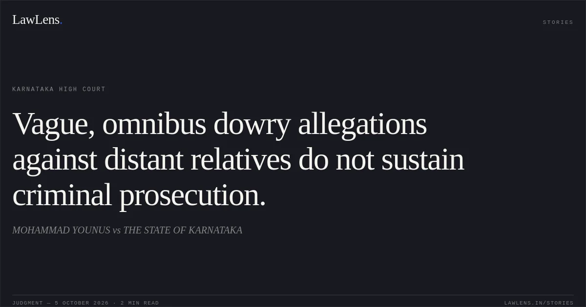 Vague, omnibus dowry allegations against distant relatives do not sustain criminal prosecution.. MOHAMMAD YOUNUS vs THE STATE OF KARNATAKA. Karnataka High Court. LawLens