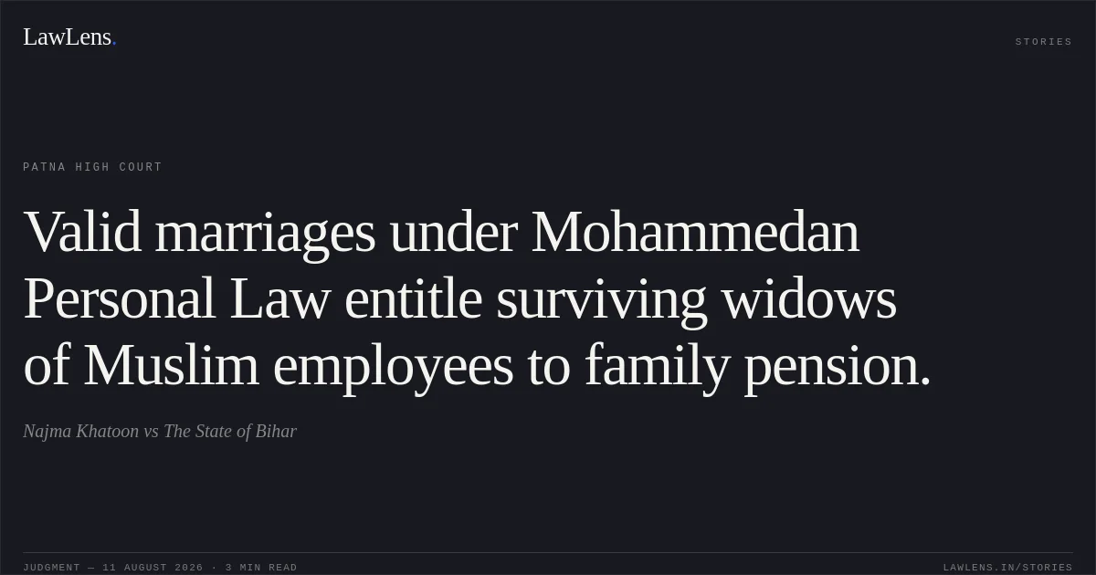 Valid marriages under Mohammedan Personal Law entitle surviving widows of Muslim employees to family pension.. Najma Khatoon vs The State of Bihar. Patna High Court. LawLens
