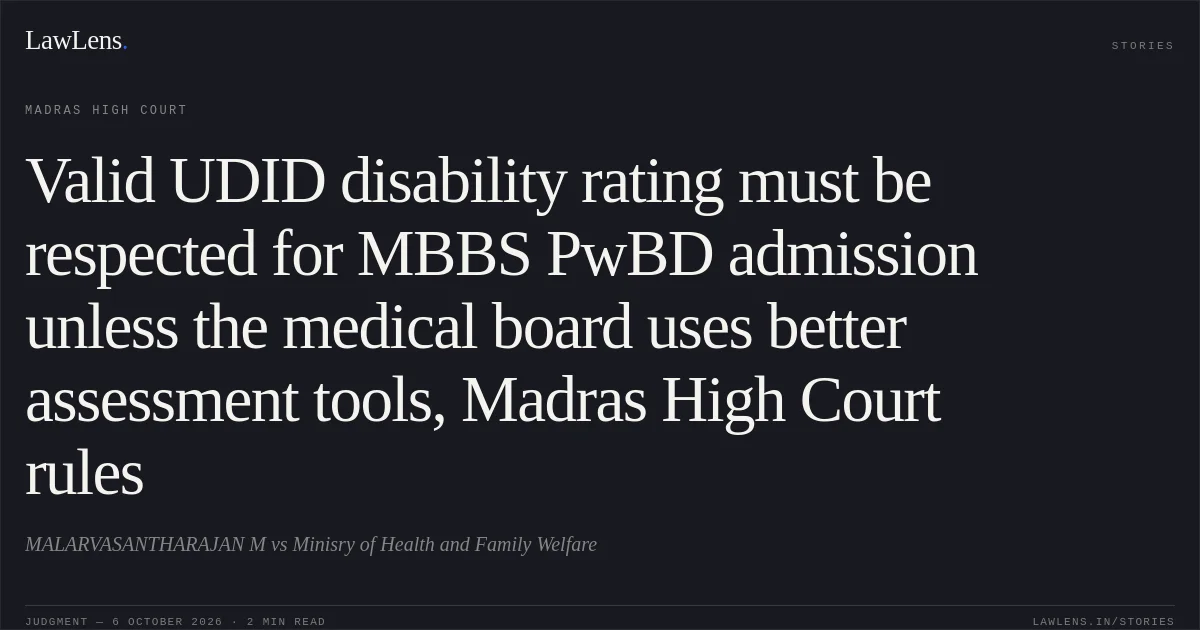 Valid UDID disability rating must be respected for MBBS PwBD admission unless the medical board uses better assessment tools, Madras High Court rules. MALARVASANTHARAJAN M vs Minisry  of Health and Family Welfare. Madras High Court. LawLens