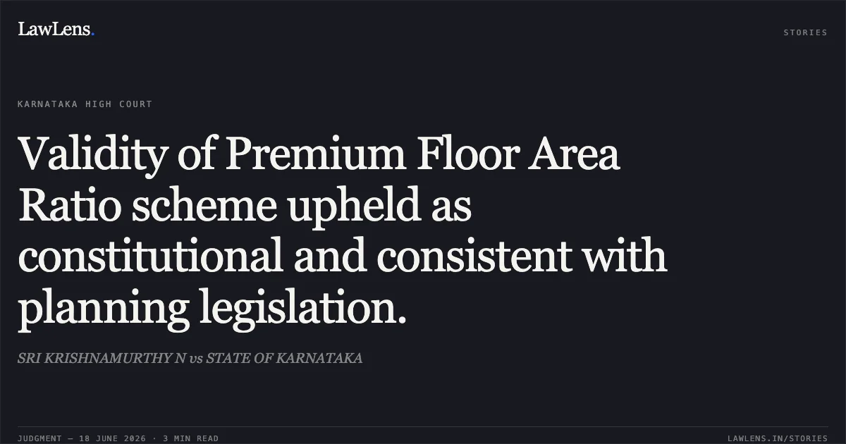 Validity of Premium Floor Area Ratio scheme upheld as constitutional and consistent with planning legislation.. SRI KRISHNAMURTHY N vs STATE OF KARNATAKA. Karnataka High Court. LawLens