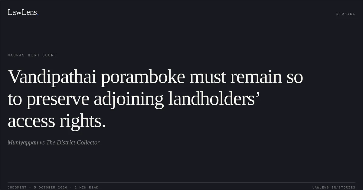Vandipathai poramboke must remain so to preserve adjoining landholders’ access rights.. Muniyappan vs The District Collector. Madras High Court. LawLens