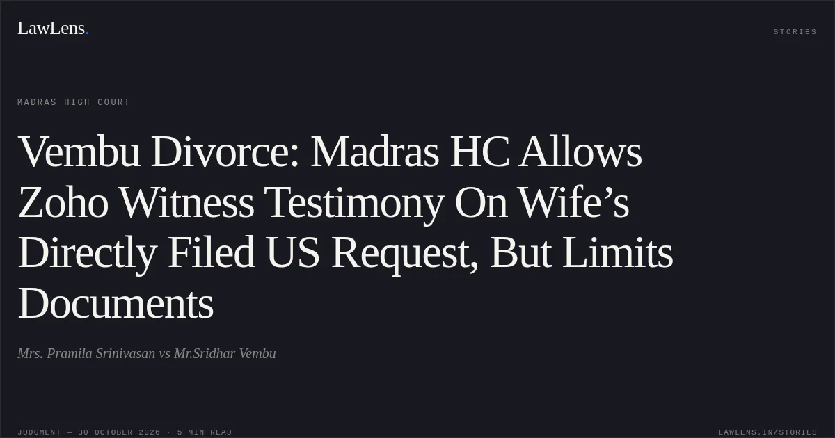 Vembu Divorce: Madras HC Allows Zoho Witness Testimony On Wife’s Directly Filed US Request, But Limits Documents. Mrs. Pramila Srinivasan vs Mr.Sridhar Vembu. Madras High Court. LawLens