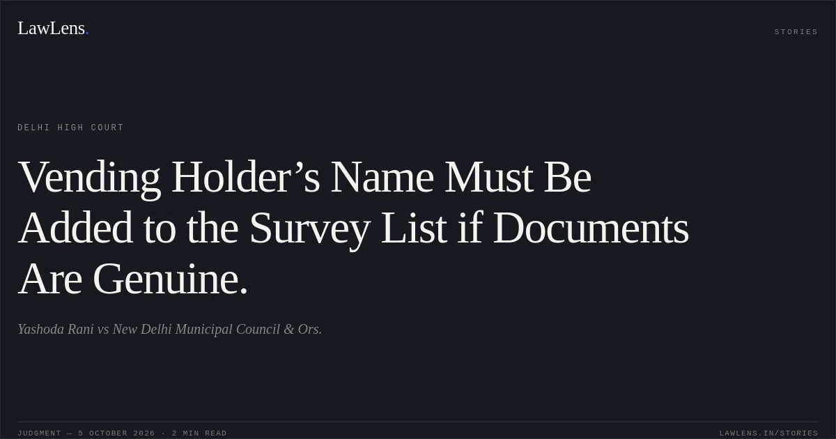 Vending Holder’s Name Must Be Added to the Survey List if Documents Are Genuine.. Yashoda Rani vs New Delhi Municipal Council & Ors.. Delhi High Court. LawLens