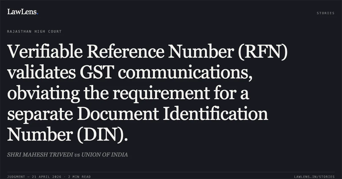 Verifiable Reference Number (RFN) validates GST communications, obviating the requirement for a separate Document Identification Number (DIN).. SHRI MAHESH TRIVEDI vs UNION OF INDIA. Rajasthan High Court. LawLens