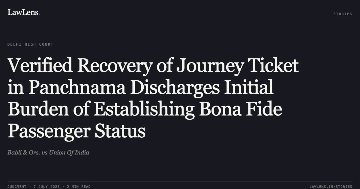Verified Recovery of Journey Ticket in Panchnama Discharges Initial Burden of Establishing Bona Fide Passenger Status. Babli & Ors. vs Union Of India. Delhi High Court. LawLens