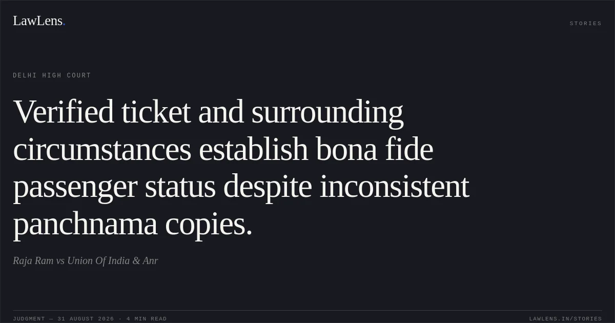 Verified ticket and surrounding circumstances establish bona fide passenger status despite inconsistent panchnama copies.. Raja Ram vs Union Of India & Anr. Delhi High Court. LawLens