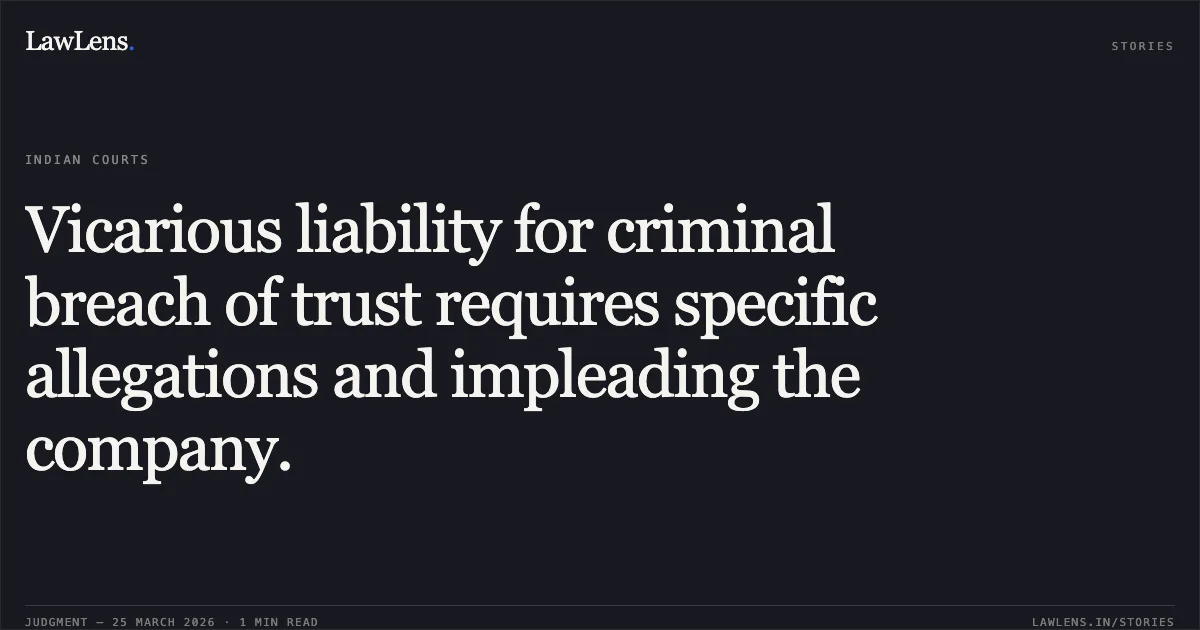 Vicarious liability for criminal breach of trust requires specific allegations and impleading the company.. DARPANKUMAR JITENDRABHAI SHAH vs STATE OF GUJARAT. Gujarat High Court. LawLens