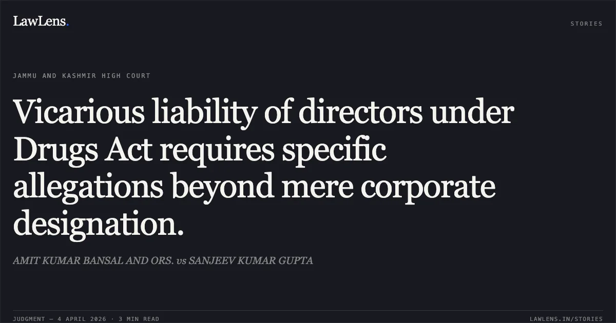 Vicarious liability of directors under Drugs Act requires specific allegations beyond mere corporate designation.. AMIT KUMAR BANSAL AND ORS. vs SANJEEV KUMAR GUPTA. Jammu and Kashmir High Court. LawLens