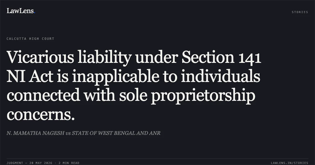 Vicarious liability under Section 141 NI Act is inapplicable to individuals connected with sole proprietorship concerns.. N. MAMATHA NAGESH vs STATE OF WEST BENGAL AND ANR. Calcutta High Court. LawLens