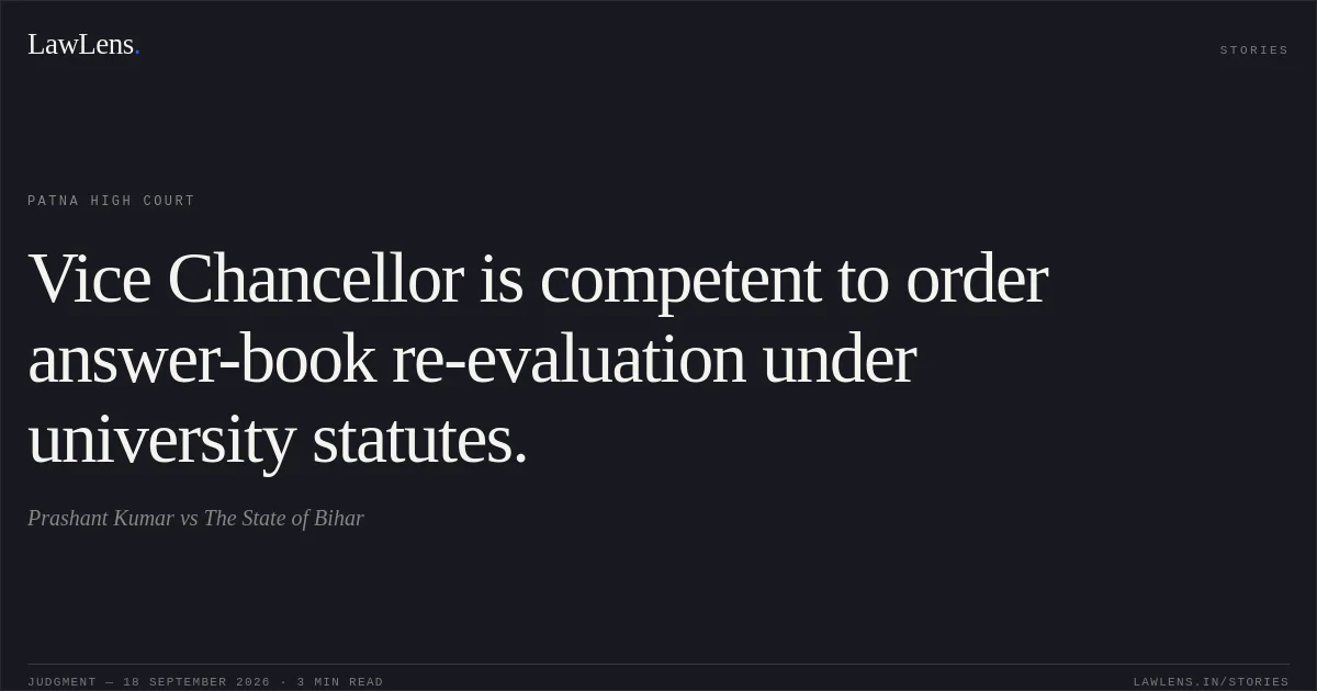 Vice Chancellor is competent to order answer-book re-evaluation under university statutes.. Prashant Kumar vs The State of Bihar. Patna High Court. LawLens