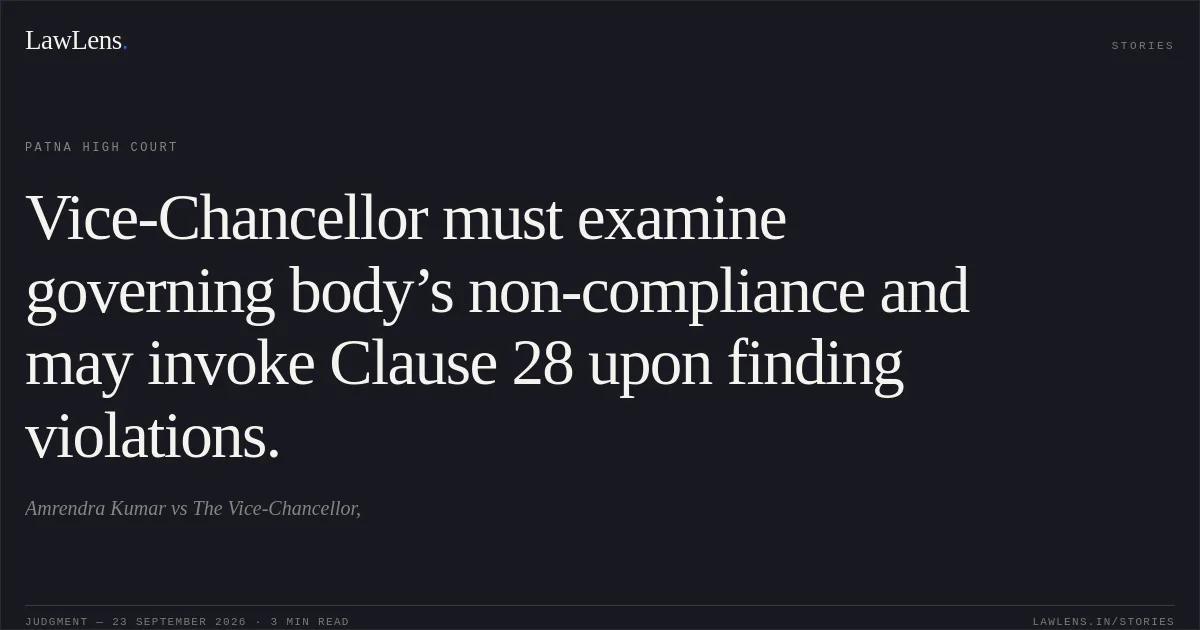 Vice-Chancellor must examine governing body’s non-compliance and may invoke Clause 28 upon finding violations.. Amrendra Kumar vs The Vice-Chancellor,. Patna High Court. LawLens