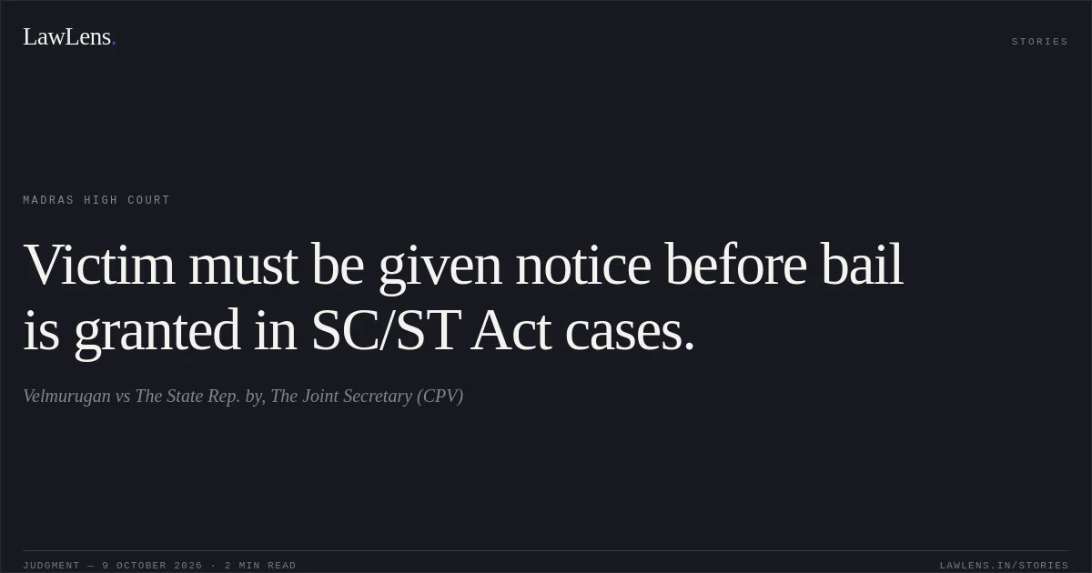 Victim must be given notice before bail is granted in SC/ST Act cases.. Velmurugan vs The State Rep. by, The Joint Secretary (CPV). Madras High Court. LawLens