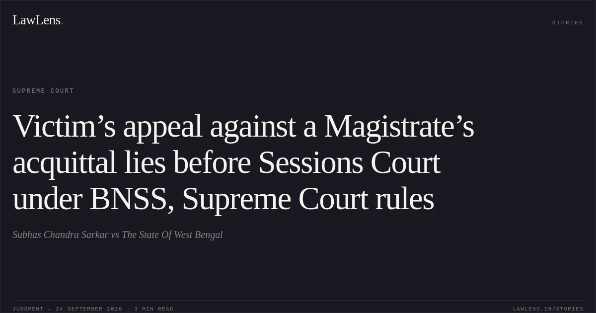 Victim’s appeal against a Magistrate’s acquittal lies before Sessions Court under BNSS, Supreme Court rules. Subhas Chandra Sarkar vs The State Of West Bengal. Supreme Court. LawLens
