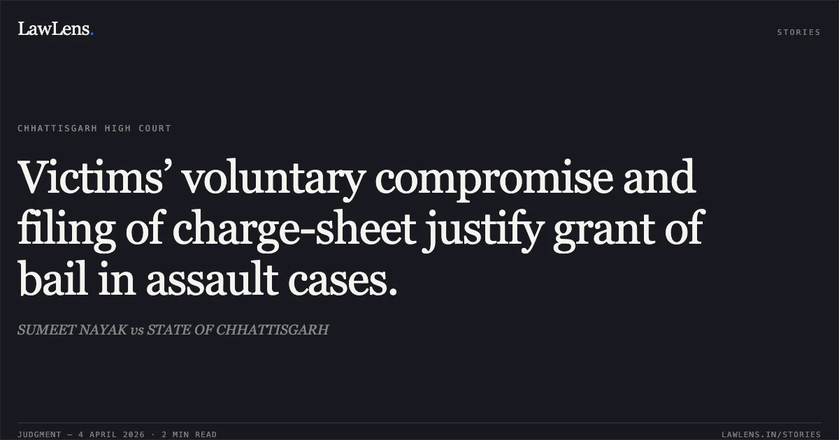 Victims’ voluntary compromise and filing of charge-sheet justify grant of bail in assault cases.. SUMEET NAYAK vs STATE OF CHHATTISGARH. Chhattisgarh High Court. LawLens