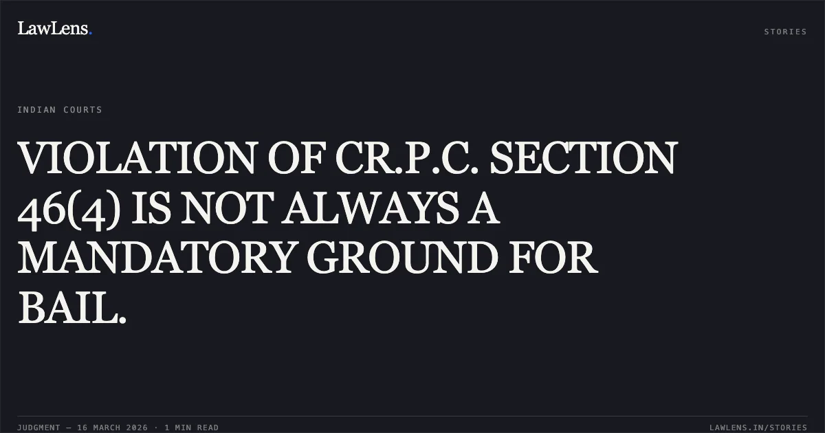 VIOLATION OF CR.P.C. SECTION 46(4) IS NOT ALWAYS A MANDATORY GROUND FOR BAIL.. Anawora Begam on behalf of Accused person Papi Akter vs The State of Tripura. Tripura High Court. LawLens