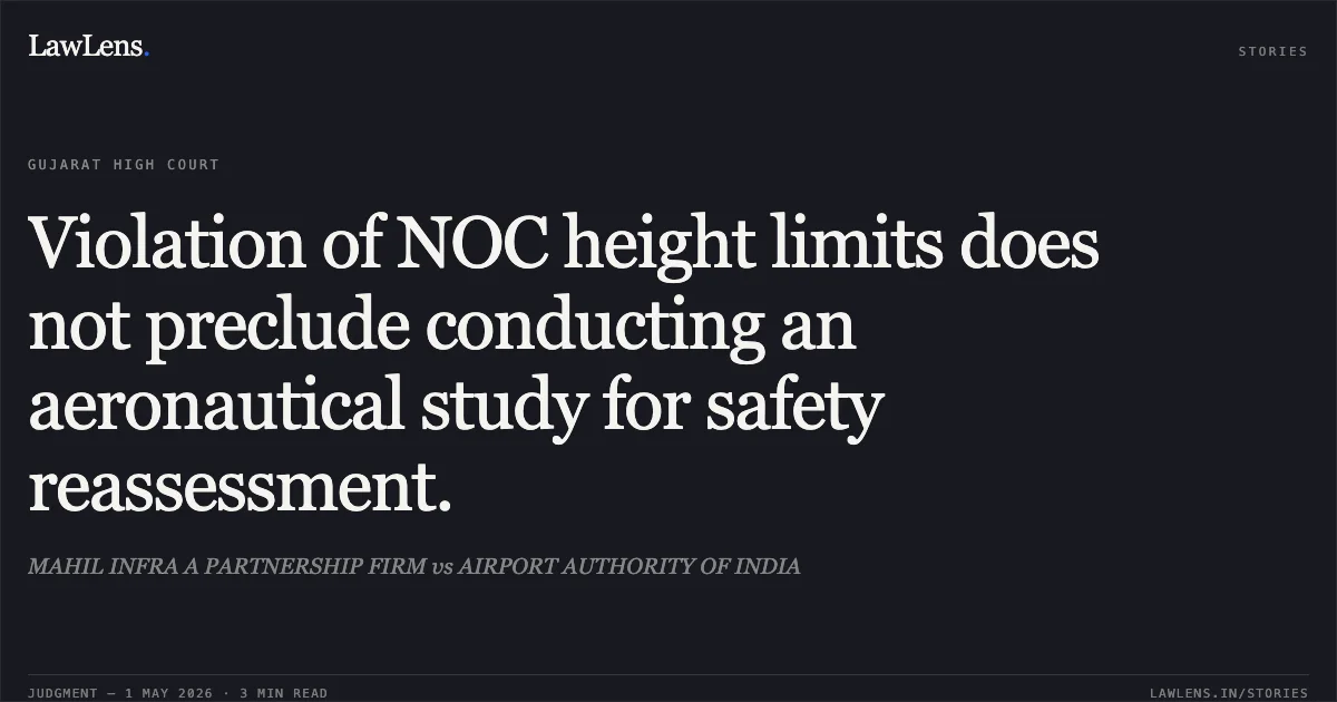Violation of NOC height limits does not preclude conducting an aeronautical study for safety reassessment.. MAHIL INFRA A PARTNERSHIP FIRM vs AIRPORT AUTHORITY OF INDIA. Gujarat High Court. LawLens