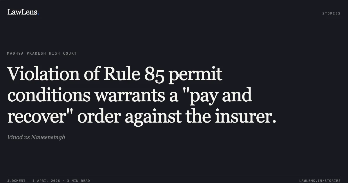 Violation of Rule 85 permit conditions warrants a "pay and recover" order against the insurer.. Vinod vs Naveensingh. Madhya Pradesh High Court. LawLens