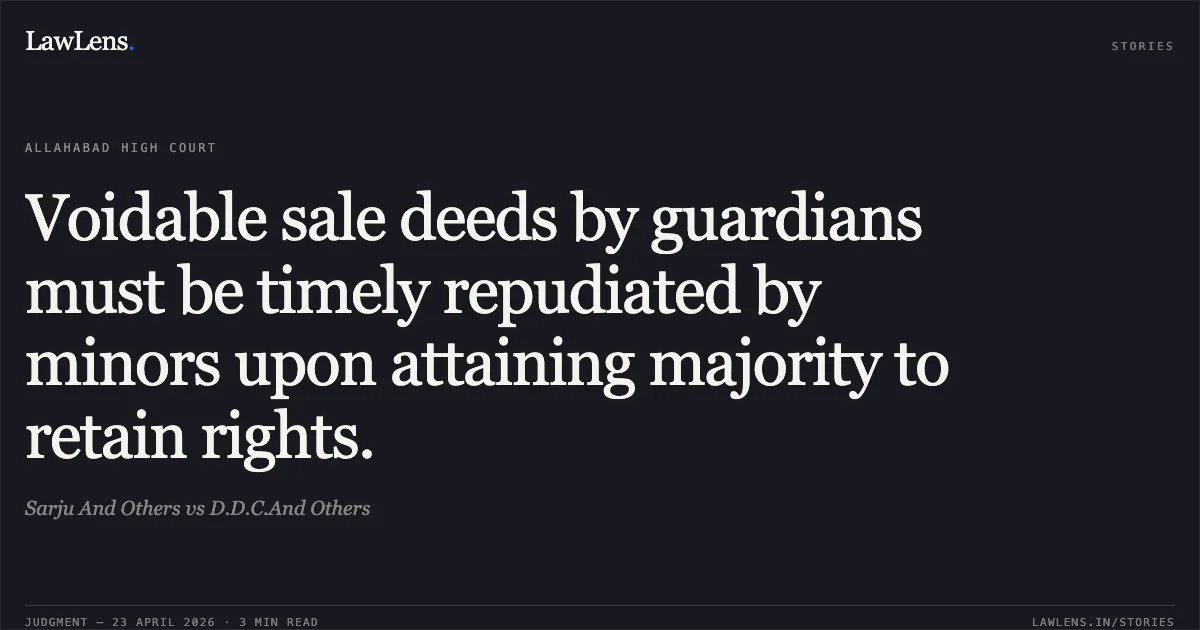 Voidable sale deeds by guardians must be timely repudiated by minors upon attaining majority to retain rights.. Sarju And Others vs D.D.C.And Others. Allahabad High Court. LawLens