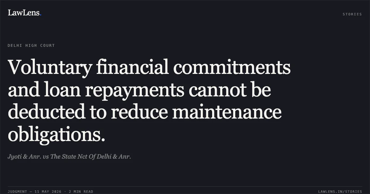 Voluntary financial commitments and loan repayments cannot be deducted to reduce maintenance obligations.. Jyoti & Anr. vs The State Nct Of Delhi & Anr.. Delhi High Court. LawLens