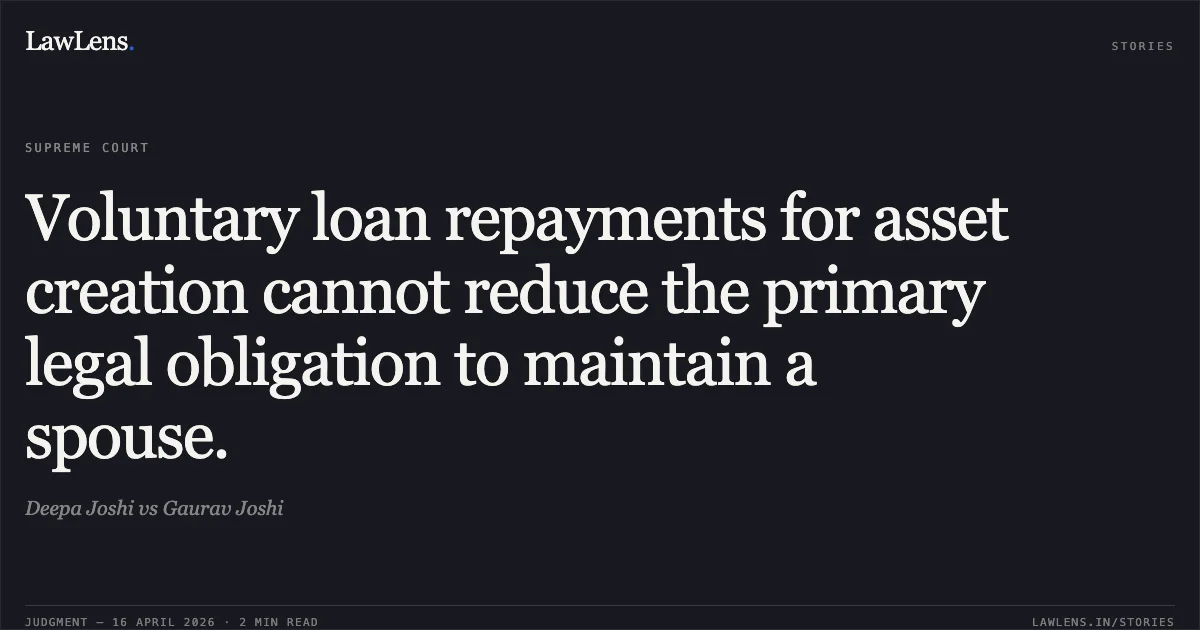 Voluntary loan repayments for asset creation cannot reduce the primary legal obligation to maintain a spouse.. Deepa Joshi vs Gaurav Joshi. Supreme Court. LawLens