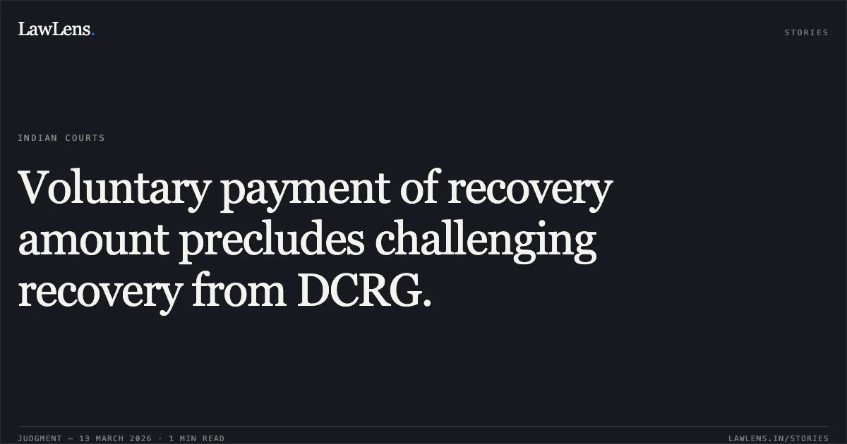 Voluntary payment of recovery amount precludes challenging recovery from DCRG.. Kameshwar Poddar v. Union of India, OA/050/00131/2017. Central Administrative Tribunal. LawLens