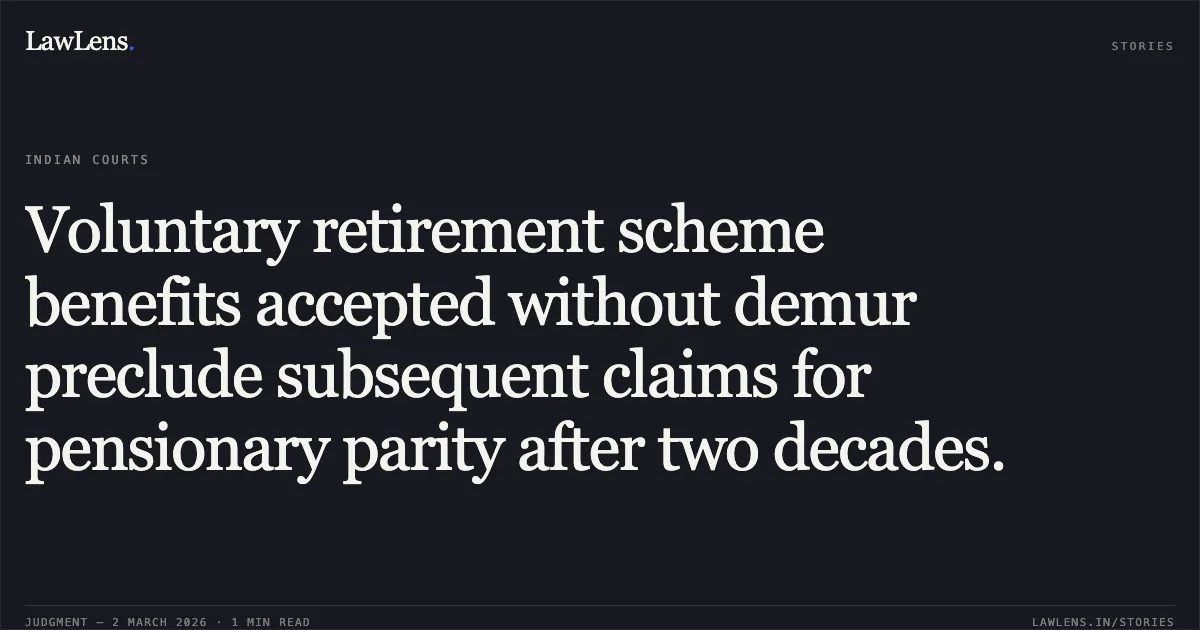 Voluntary retirement scheme benefits accepted without demur preclude subsequent claims for pensionary parity after two decades.. Ram Singh & Ors. v. UT of J&K & Ors. [WP(C) No. 1413/2021 c/w CCP(S) No. 86/2022]. Jammu and Kashmir High Court. LawLens