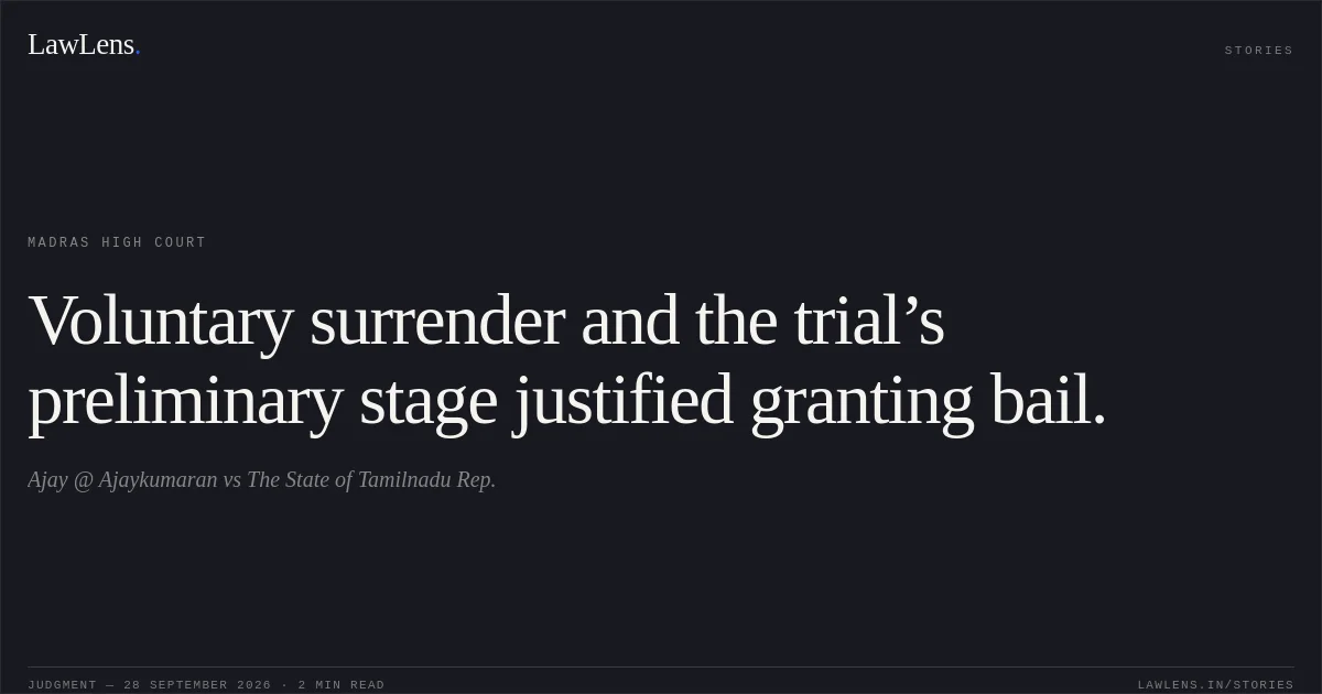 Voluntary surrender and the trial’s preliminary stage justified granting bail.. Ajay @ Ajaykumaran vs The State of Tamilnadu Rep.. Madras High Court. LawLens