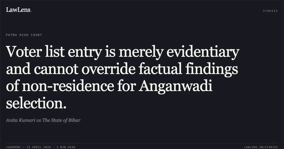 Voter list entry is merely evidentiary and cannot override factual findings of non-residence for Anganwadi selection.. Anita Kumari vs The State of Bihar. Patna High Court. LawLens