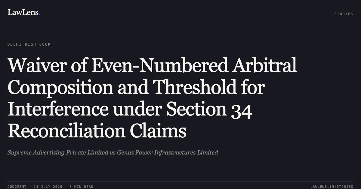 Waiver of Even-Numbered Arbitral Composition and Threshold for Interference under Section 34 Reconciliation Claims. Supreme Advertising Private Limited vs Genus Power Infrastructures Limited. Delhi High Court. LawLens