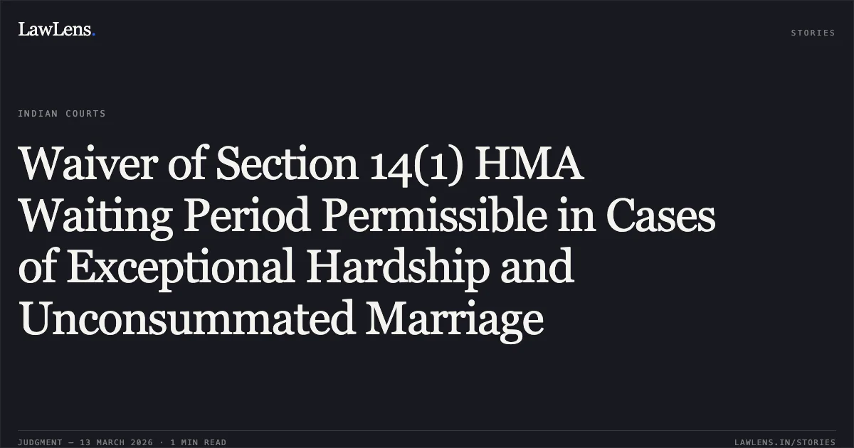 Waiver of Section 14(1) HMA Waiting Period Permissible in Cases of Exceptional Hardship and Unconsummated Marriage. Paras Jain & Anr. v. Nemo [MAT.APP.(F.C.) 72/2026]. Delhi High Court. LawLens