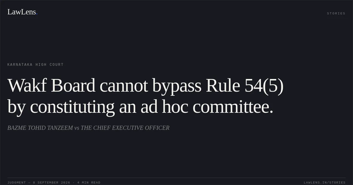 Wakf Board cannot bypass Rule 54(5) by constituting an ad hoc committee.. BAZME TOHID TANZEEM vs THE CHIEF EXECUTIVE OFFICER. Karnataka High Court. LawLens