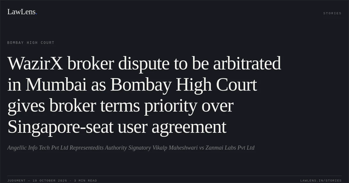WazirX broker dispute to be arbitrated in Mumbai as Bombay High Court gives broker terms priority over Singapore-seat user agreement. Angellic Info Tech Pvt Ltd Representedits Authority Signatory Vikalp Maheshwari vs Zanmai Labs Pvt Ltd. Bombay High Court. LawLens