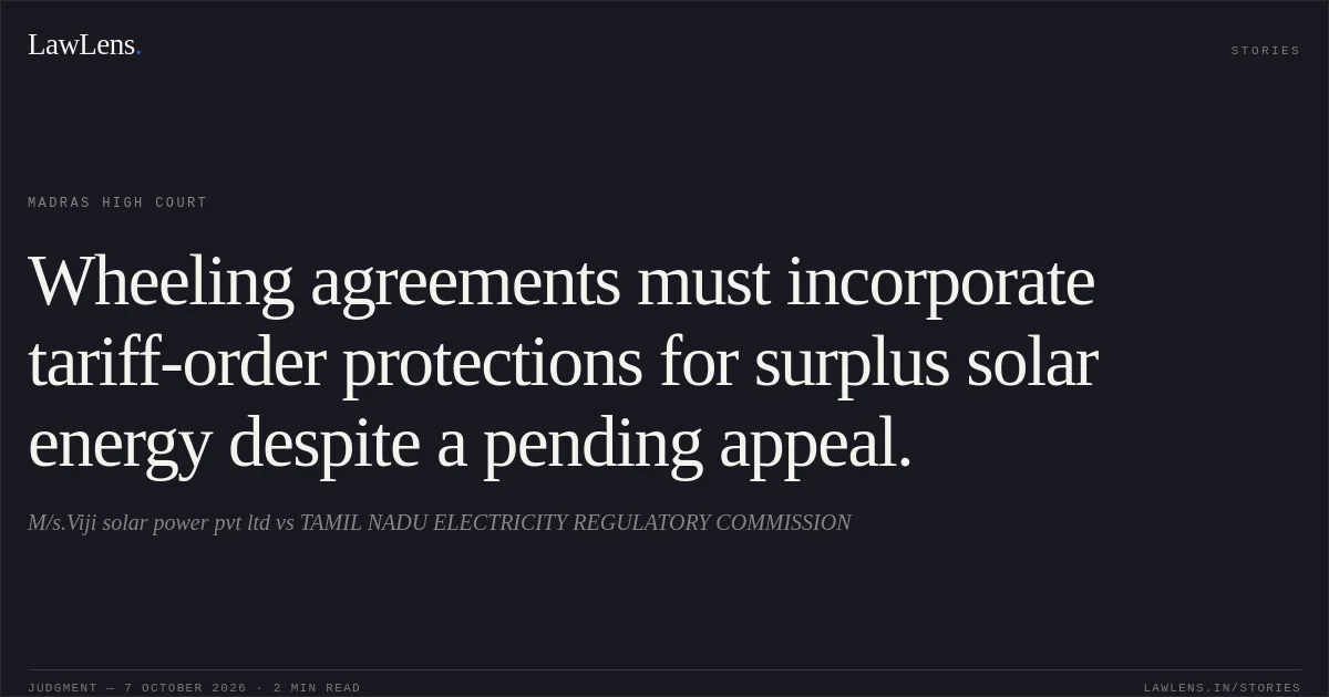 Wheeling agreements must incorporate tariff-order protections for surplus solar energy despite a pending appeal.. M/s.Viji solar power pvt ltd vs TAMIL NADU ELECTRICITY REGULATORY COMMISSION. Madras High Court. LawLens