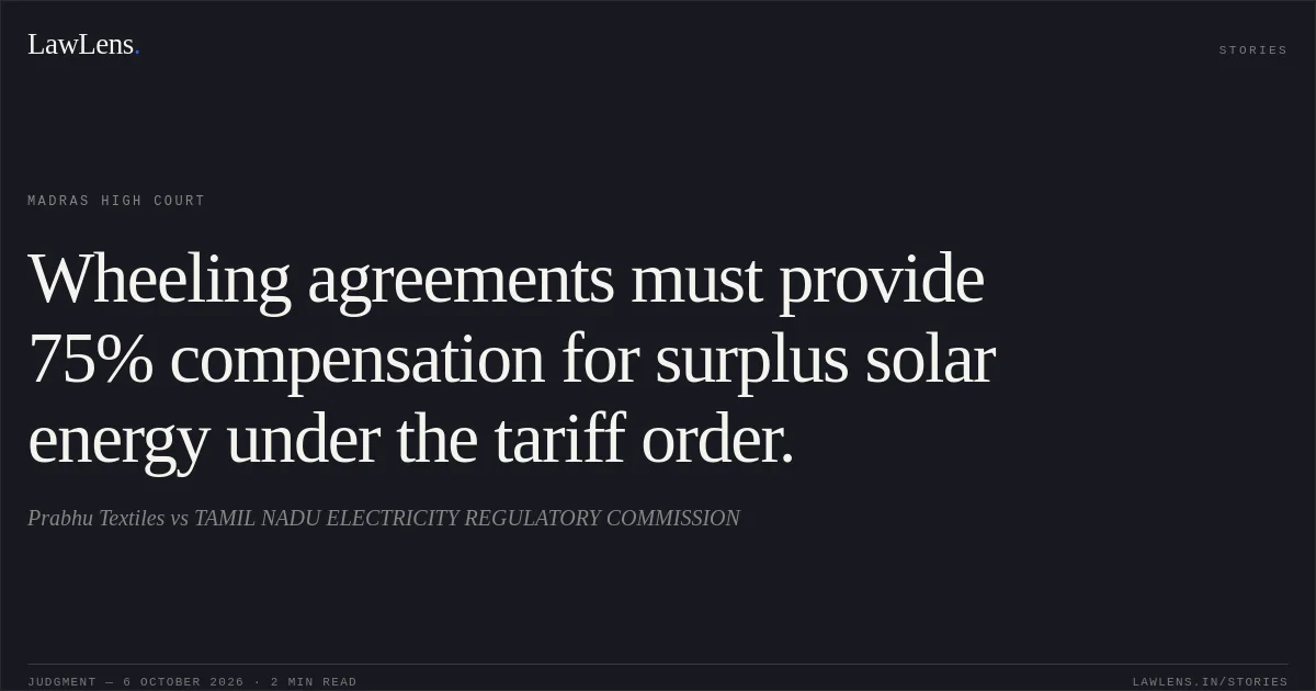 Wheeling agreements must provide 75% compensation for surplus solar energy under the tariff order.. Prabhu Textiles vs TAMIL NADU ELECTRICITY REGULATORY COMMISSION. Madras High Court. LawLens