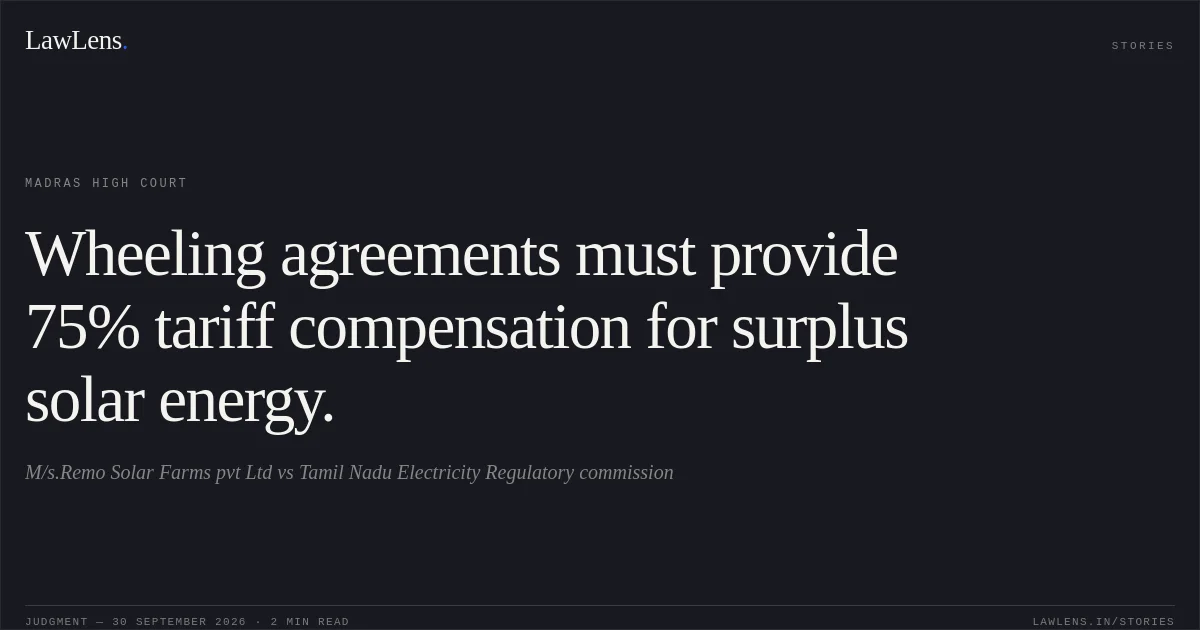 Wheeling agreements must provide 75% tariff compensation for surplus solar energy.. M/s.Remo Solar Farms pvt Ltd vs Tamil Nadu Electricity Regulatory commission. Madras High Court. LawLens