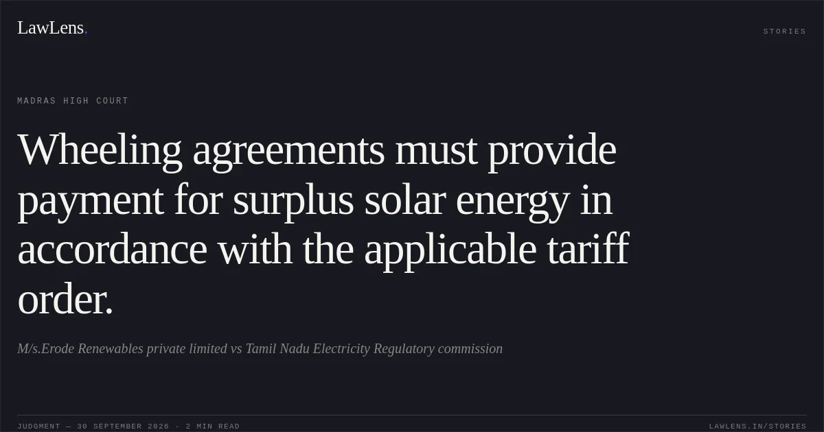 Wheeling agreements must provide payment for surplus solar energy in accordance with the applicable tariff order.. M/s.Erode Renewables private limited vs Tamil Nadu Electricity Regulatory commission. Madras High Court. LawLens