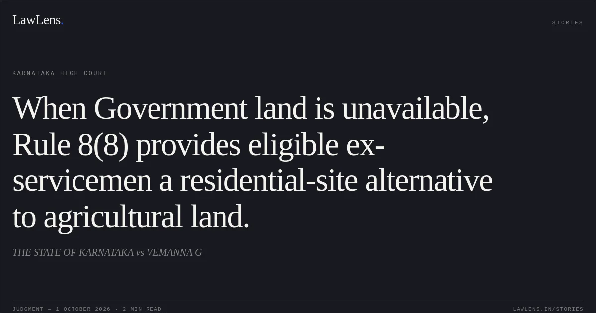 When Government land is unavailable, Rule 8(8) provides eligible ex-servicemen a residential-site alternative to agricultural land.. THE STATE OF KARNATAKA vs VEMANNA G. Karnataka High Court. LawLens