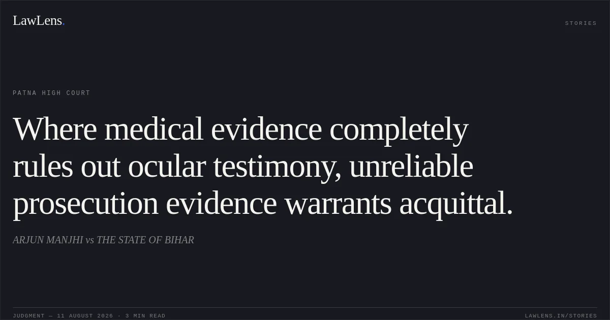 Where medical evidence completely rules out ocular testimony, unreliable prosecution evidence warrants acquittal.. ARJUN MANJHI vs THE STATE OF BIHAR. Patna High Court. LawLens