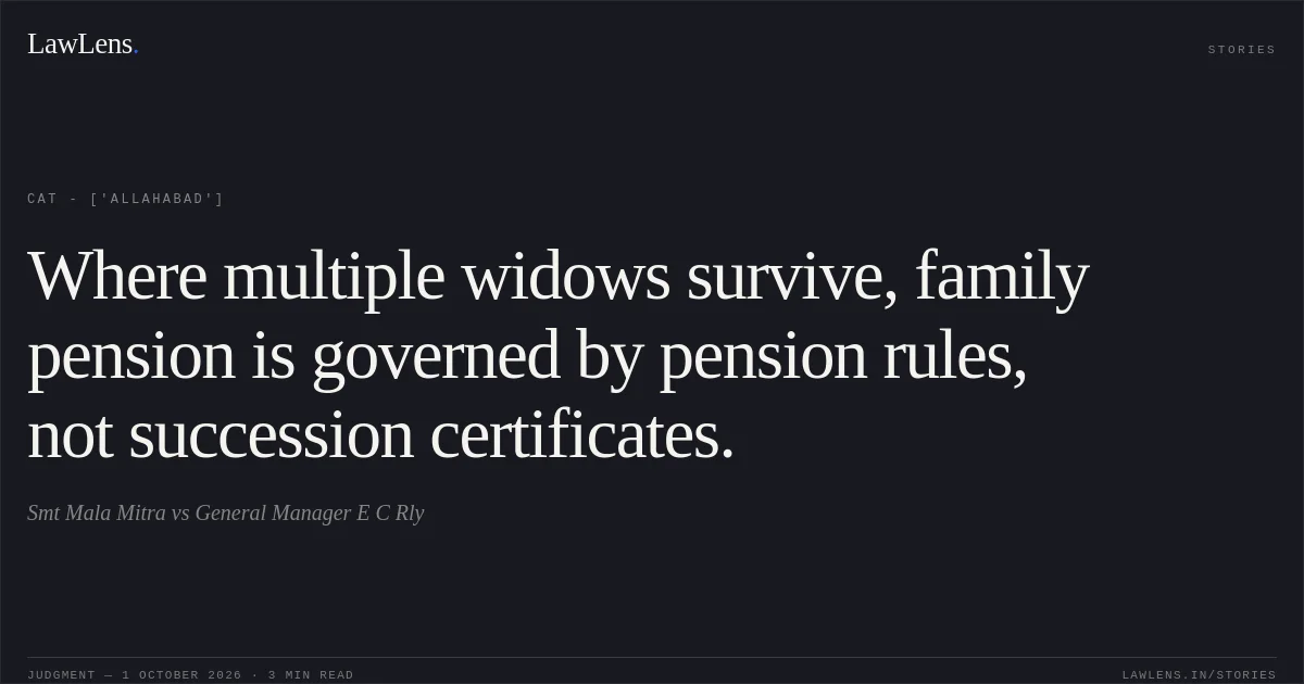 Where multiple widows survive, family pension is governed by pension rules, not succession certificates.. Smt Mala Mitra vs General Manager E C Rly. CAT - ['Allahabad']. LawLens