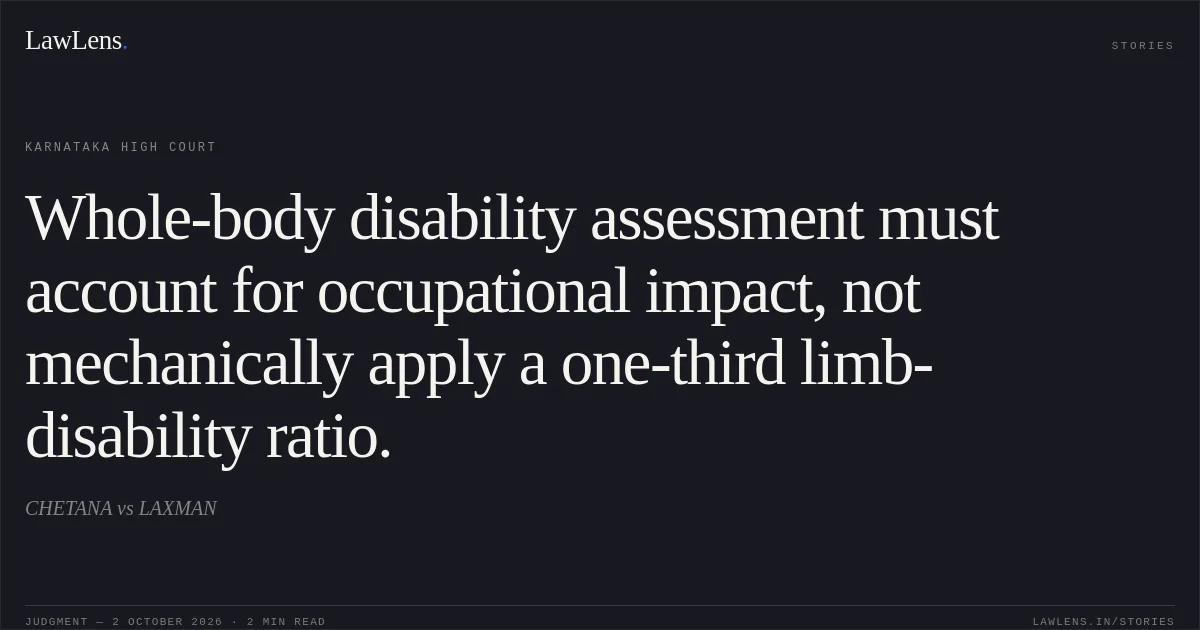 Whole-body disability assessment must account for occupational impact, not mechanically apply a one-third limb-disability ratio.. CHETANA vs LAXMAN. Karnataka High Court. LawLens