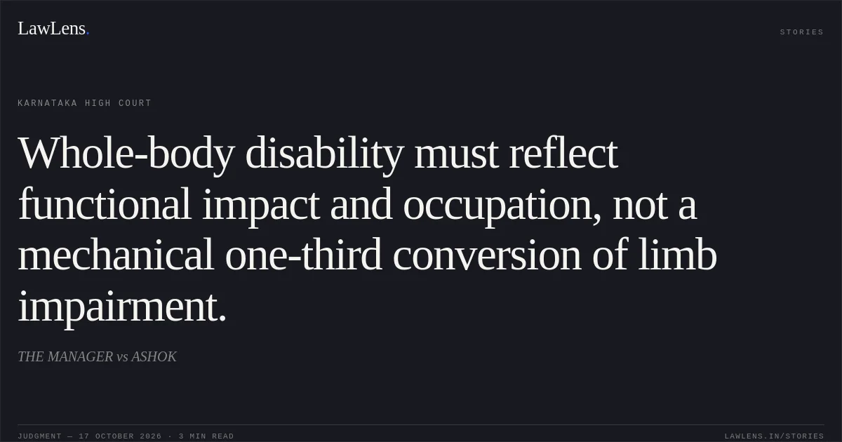 Whole-body disability must reflect functional impact and occupation, not a mechanical one-third conversion of limb impairment.. THE MANAGER vs ASHOK. Karnataka High Court. LawLens