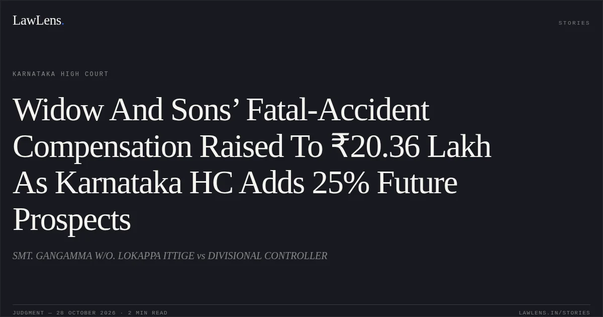Widow And Sons’ Fatal-Accident Compensation Raised To ₹20.36 Lakh As Karnataka HC Adds 25% Future Prospects. SMT. GANGAMMA W/O. LOKAPPA ITTIGE vs DIVISIONAL CONTROLLER. Karnataka High Court. LawLens