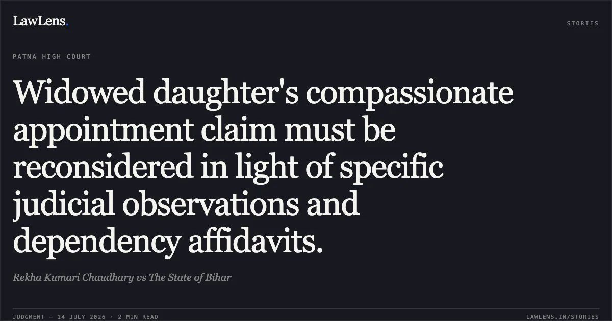 Widowed daughter's compassionate appointment claim must be reconsidered in light of specific judicial observations and dependency affidavits.. Rekha Kumari Chaudhary vs The State of Bihar. Patna High Court. LawLens